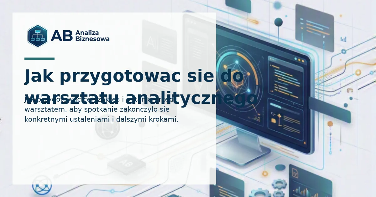 Jak przygotować się do warsztatu analitycznego