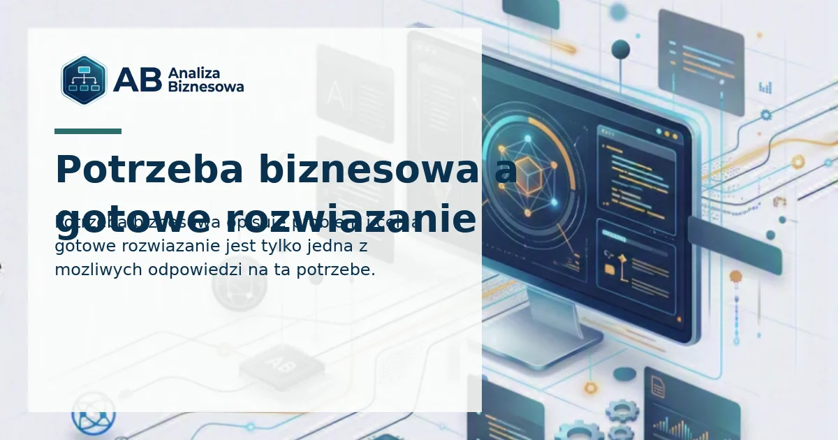 Potrzeba biznesowa a gotowe rozwiązanie
